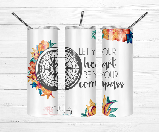 Let your heart be your compass 20 oz skinny tumbler.